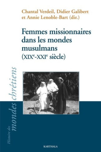 verdeil-chantal-galibert-didier-lenoble-bart-a-femmes-missionnaires-dans-les-mondes-musulmans-xixe-xxie-siecle_0