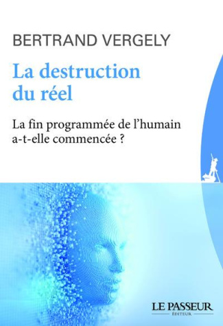 vergely-bertrand-la-destruction-du-reel-la-fin-programmee-de-l-humain-a-t-elle-commence_0