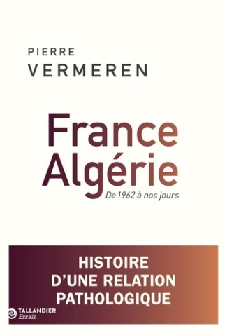 vermeren-pierre-france-algerie-histoire-d-une-relation-pathologique-de-1962-a-nos-jours_0