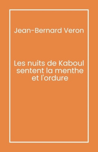 veron-jean-bernard-les-nuits-de-kaboul-sentent-la-menthe-et-l-ordure_0