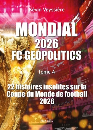 veyssiere-kevin-mondial-2026-fc-geopolitics-tome-4-22-histoires-insolites-sur-la-coupe-du-monde-de-football-202_0