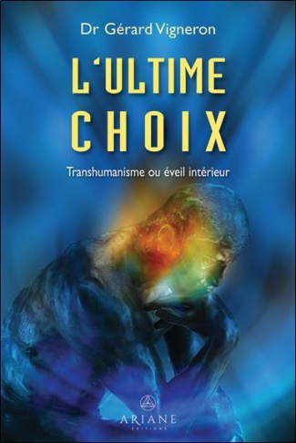 vigneron-gerard-l-ultime-choix-transhumanisme-ou-eveil-interieur_0