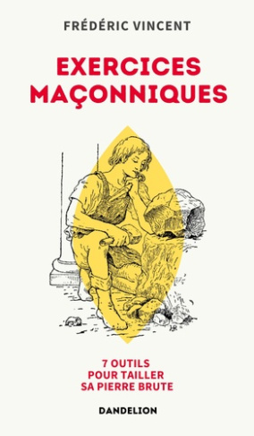 vincent-frederic-exercices-maconniques-sept-outils-pour-tailler-sa-pierre-brute_0