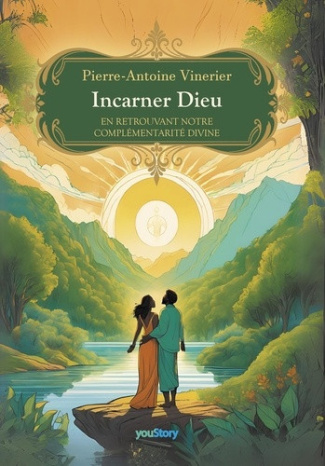 vinerier-pierre-antoine-incarner-dieu-en-retrouvant-notre-complementarite-divine_0