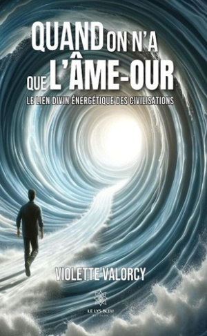 violette-valorcy-quand-on-n-a-que-l-ame-our-le-lien-divin-energetique-des-civilisations_0
