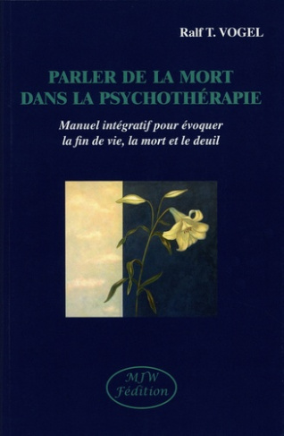 vogel-ralf-t-frick-eckhard-parler-de-la-mort-dans-la-psychotherapie-manuel-integratif-pour-evoquer-la-fin-de-vie-la-mort-et-l_0