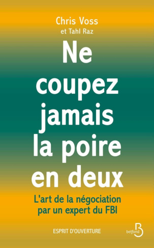voss-raz-ne-coupez-jamais-la-poire-en-deux-l-art-de-la-negociation-par-un-expert-du-fbi_0