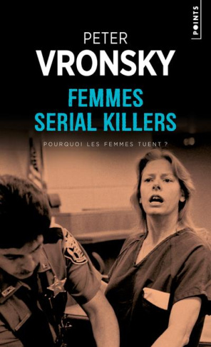 vronsky-peter-3b-barbe-girault-patricia-femmes-serial-killers-pourquoi-les-femmes-tuent_0