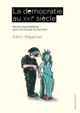 wagener-albin-la-democratie-au-xxie-siecle-petit-manuel-d-autodefense-face-a-la-montee-du-fascisme_0