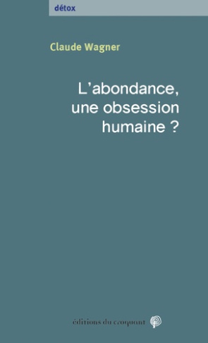 wagner-claude-l-abondance-une-obsession-humaine_0