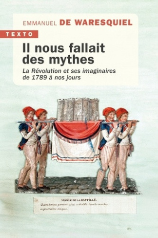 waresquiel-emmanuel-de-il-nous-fallait-des-mythes-la-revolution-et-ses-imaginaires-de-1789-a-nos-jours_0