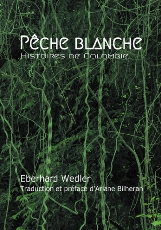 wedler-eberhard-bilheran-ariane-peche-blanche-histoires-de-colombie_0