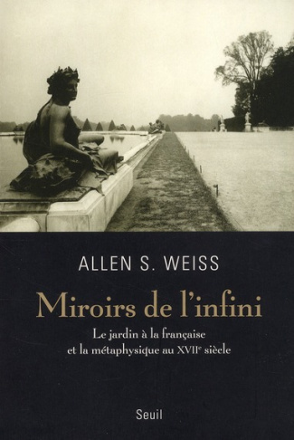 weiss-allen-s-3b-sitbon-mathilda-miroirs-de-l-infini-le-jardin-a-la-francaise-et-la-metaphysique-au-xviie-siecle_0