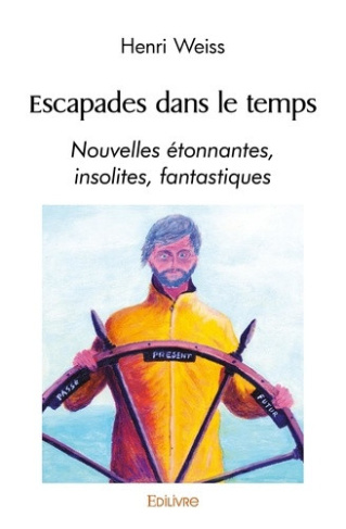 weiss-henri-escapades-dans-le-temps-nouvelles-etonnantes-insolites-fantastiques_0