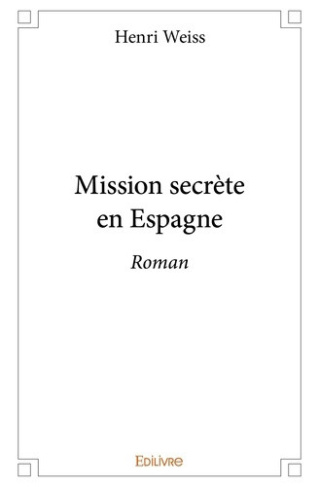 weiss-henri-mission-secrete-en-espagne_0
