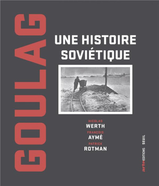 werth-nicolas-3b-ayme-francois-3b-rotman-patrick-goulag-une-histoire-sovietique_0