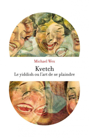 wex-michael-dreyfus-anne-sophie-kvetch-le-yiddish-ou-l-art-de-se-plaindre_0