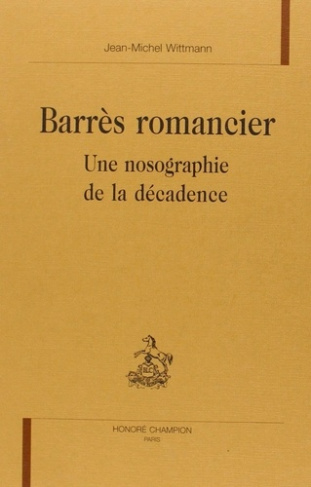 BARRES ROMANCIER. UNE NOSOGRAPHIE DE LA DECADENCE.