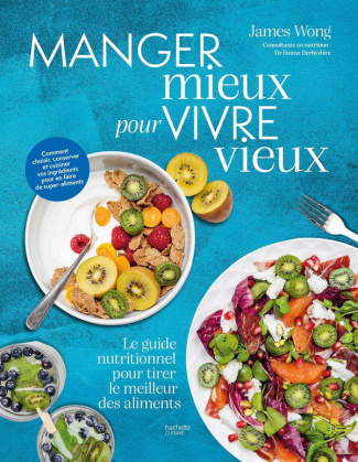 wong-james-manger-mieux-pour-vivre-vieux-le-guide-nutritionnel-pour-tirer-le-meilleur-des-aliments_0