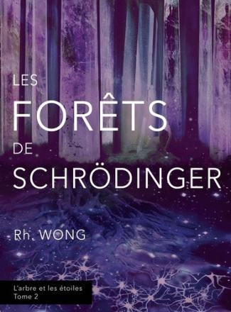 wong-rh-l-arbre-et-les-etoiles-tome-2-les-forets-de-schrodinger_0
