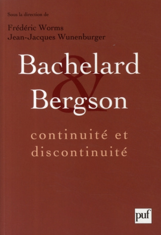 worms-frederic-3b-wunenburger-jean-jacques-bachelard-et-bergson-continuite-et-discontinuite-une-relation-philosophique-au-coeur-du-xxe-siecl_0