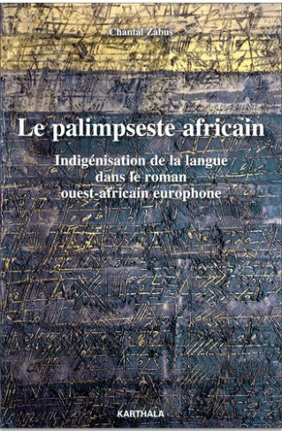 zabus-chantal-labbe-mathilde-thery-raphaelle-le-palimpseste-africain-indigenisation-de-la-langue-dans-le-roman-ouest-africain-europhone_0