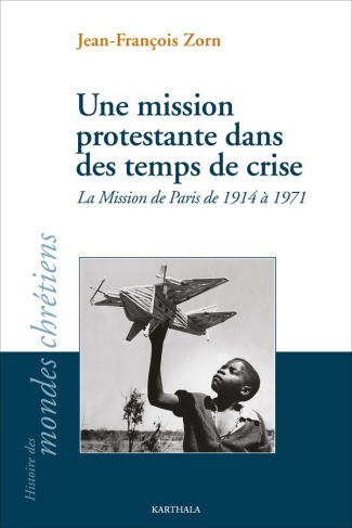 zorn-jean-francois-une-mission-protestante-dans-des-temps-de-crise-la-mission-de-paris-de-1914-a-1971_0