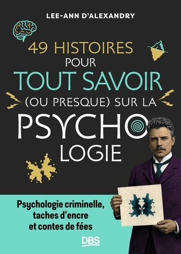 49 histoires pour tout savoir (ou presque) sur la psychologie. Psychologie criminelle, taches d'encr