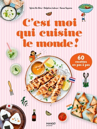 C'est moi qui cuisine le monde ! 60 recettes en pas à pas