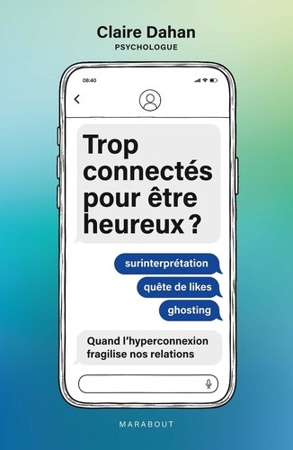 Trop connectés pour être heureux ? Surinterprétation, Quête de likes, Ghosting : Quand l'hyperconnex