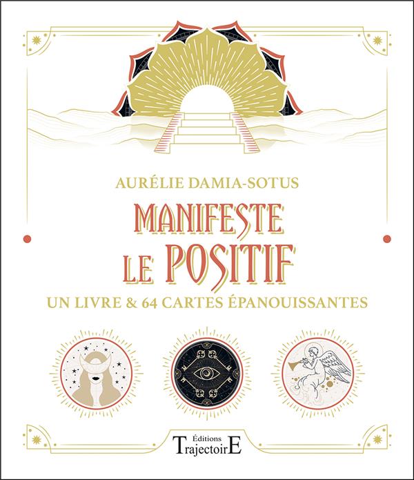 Manifeste le positif - Un livre et 64 cartes épanouissantes