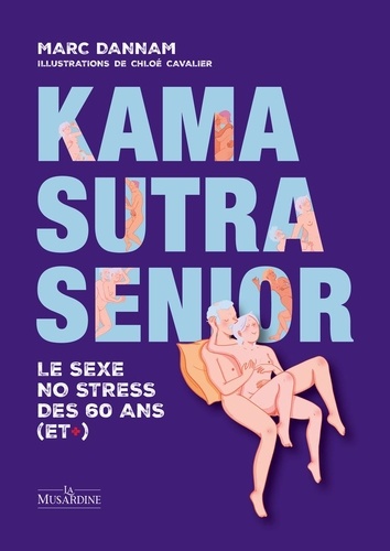 Kama Sutra Senior. Le sexe no stress des 60 ans (et )