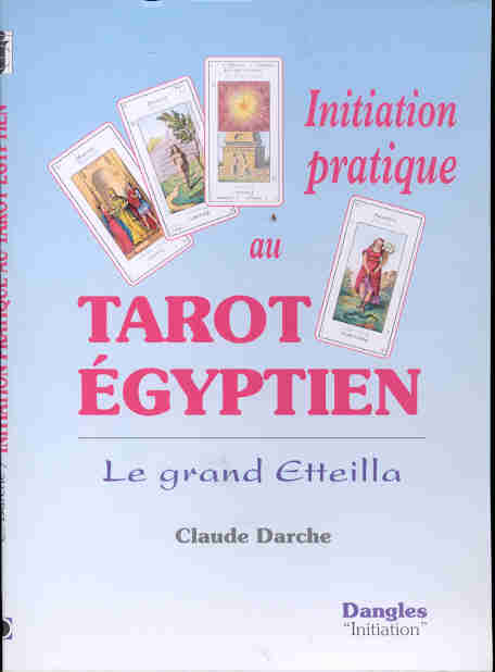 Initiation pratique au tarot égyptien. Le grand Etteilla