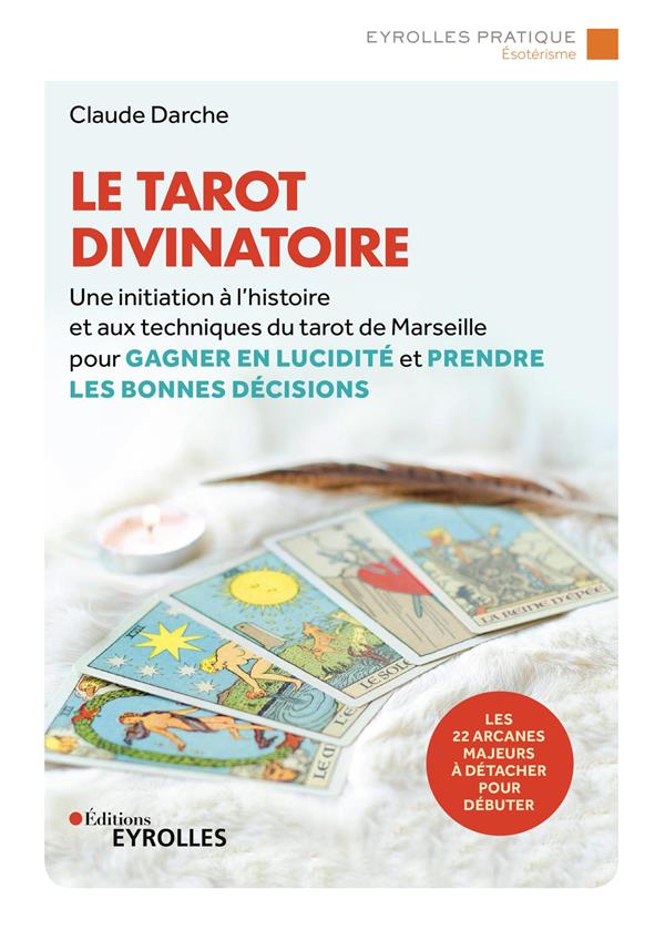 Le tarot divinatoire. Avec les 22 arcanes majeurs à détacher pour débuter