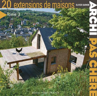 Archi pas chère. Tome 3, 20 Extensions de maisons