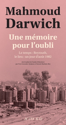Une mémoire pour l'oubli. Le temps : Beyrouth, le lieu : un jour d'août 1982