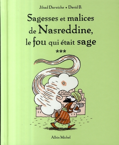 Sagesses et malices de Nasreddine le fou qui était sage. Tome 3