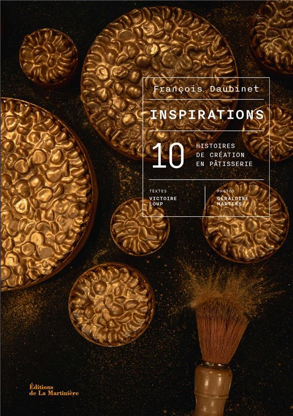 Inspirations. 10 histoires de création en pâtisserie