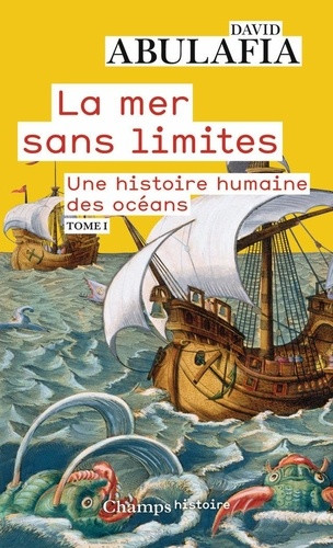 La mer sans limites. Une histoire humaine des océans Tome 1