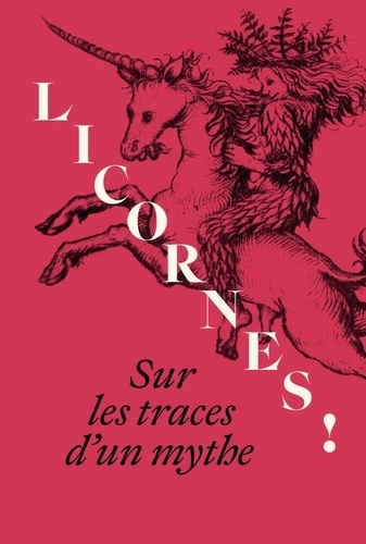 Licornes ! Sur les traces d'un mythe