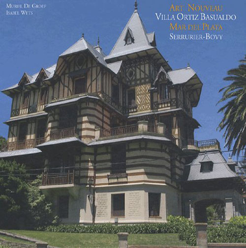 Art Nouveau Villa Ortiz Basualdo Mar del Plata Serrurier-Bovy. Edition bilingue français-anglais