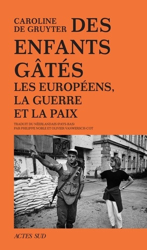 Des enfants gâtés. Les Européens, la guerre et la paix
