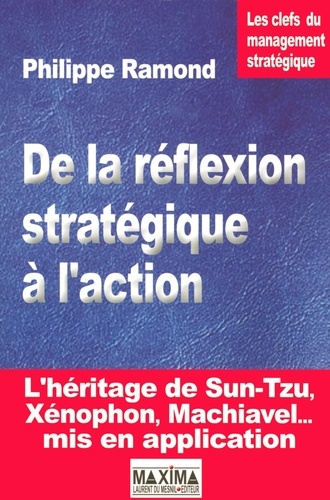De la réflexion stratégique à l'action. Les clefs du management stratégique