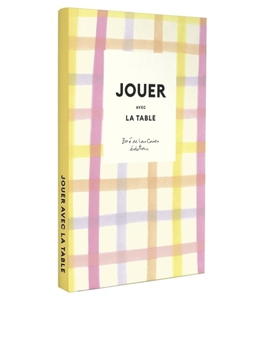 Jouer avec la table. 10 DIY pour savourer et célébrer le quotidien avec Zoé de Las Cases