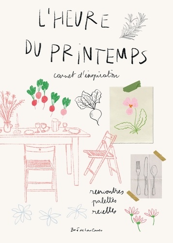 L'heure du printemps. Carnet d'inspiration - Rencontres, palettes, recettes