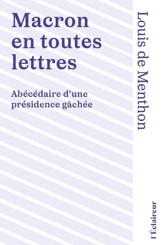 Macron en toutes lettres. Abécédaire d'une présidence gâchée