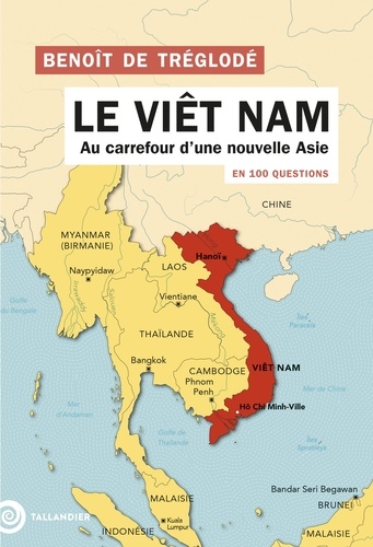 Le Viêt Nam en 100 questions. Au carrefour d'une nouvelle Asie