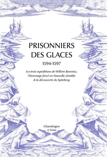 Prisonniers des glaces. Les expéditions de Willem Barentsz (1594-1597)
