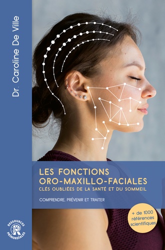 Les fonctions oro-maxillo-faciales clés oubliées de la santé et du sommeil. Comprendre, prévenir et
