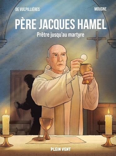 Père Jacques Hamel. Prêtre jusqu'au martyre